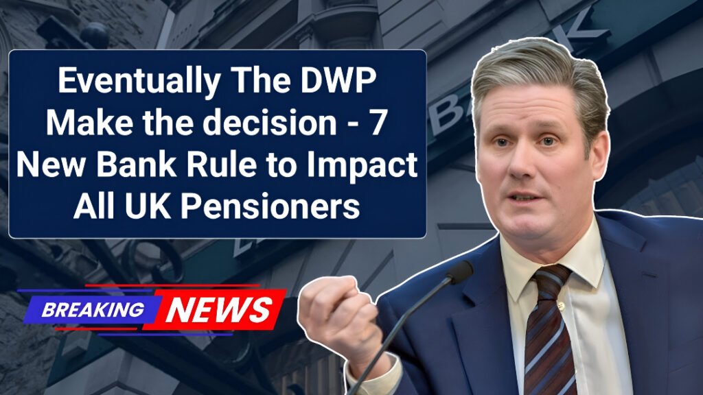 7 New Bank Rules for UK Pensioners